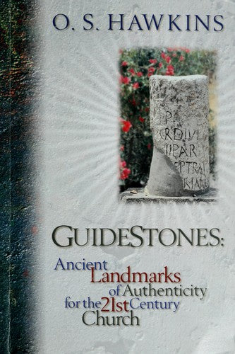 Guidestones: Ancient Landmarks Of Authenticity For The 21st Century Church