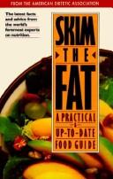 Skim The Fat: A Practical And Up-To-Date Food Guide: a practical & up-to-date food guide
