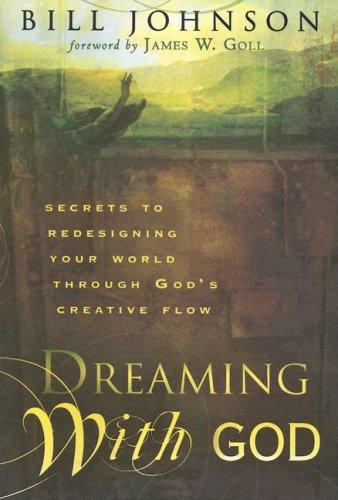 Dreaming With God Co-Laboring With God For Cultural Transformation: Secrets to redesigning your world through God´s creativ flow