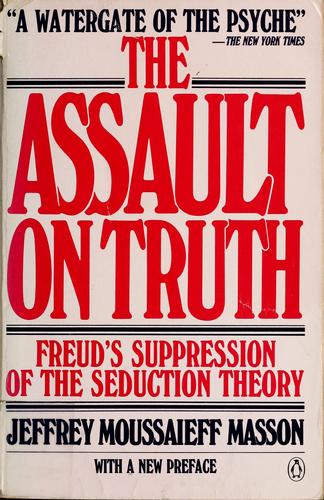 The Assault On Truth: Freud's Suppression Of The Seduction Theory