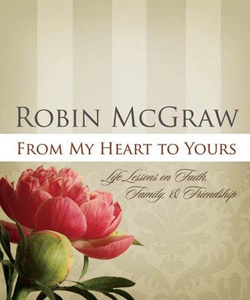 From My Heart To Yours: Life Lessons On Faith, Family, And Friendship