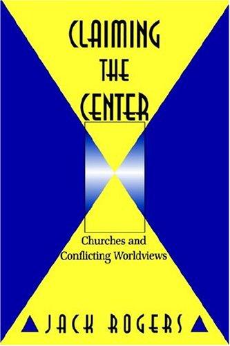 Claiming The Center: Churches And Conflicting Worldviews