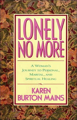 Lonely No More: A Woman's Journey To Personal, Marital, And Spiritual Healing: a woman's journey to personal, marital, and spiritual healing