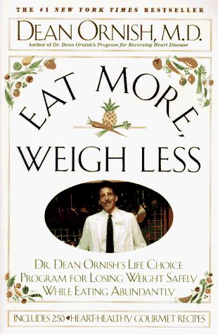 Eat More Weigh Less: Dr. Dean Ornish's Life Choice Program For Losing Weight Safely While Eating Abundantly