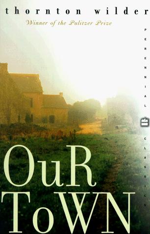 Our Town: A Play In Three Acts (Perennial Classics)