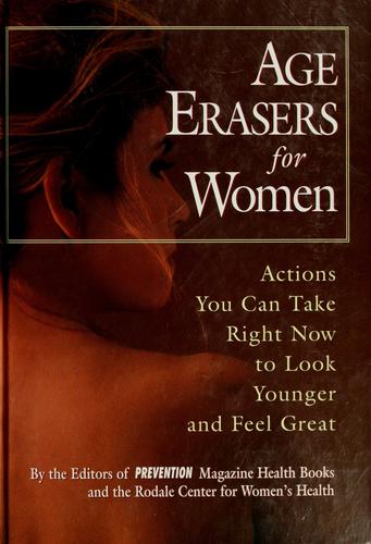Age Erasers For Women: Actions You Can Take Right Now To Look Younger And Feel Great: actions you can take right now to look younger and feel great