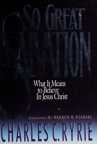 So Great Salvation: what it means to believe in Jesus Chris