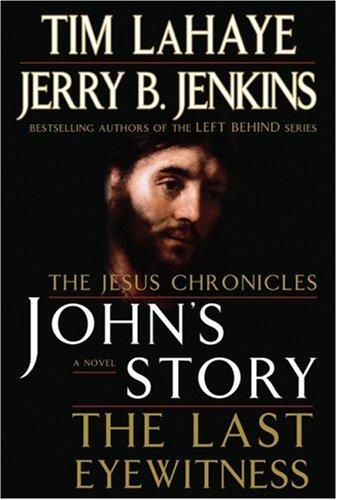John's Story The Last Eyewitness: The Last Eyewitness (The Jesus Chronicles, Book 1)
