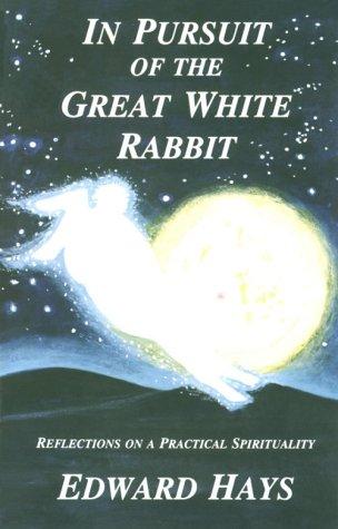 In Pursuit of the Great White Rabbit: Reflections on a Practical Spirituality