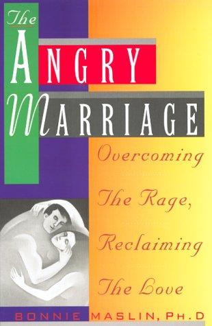 The Angry Marriage: Overcoming The Rage, Reclaiming The Love