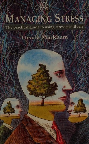 Managing Stress: the practical guide to using stree positively