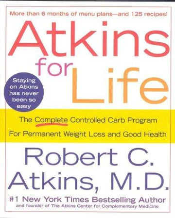 Atkins For Life: The Complete Controlled Carb Program For Permanent Weight Loss And Good Health: the complete controlled carb program for permanent weight loss and good health