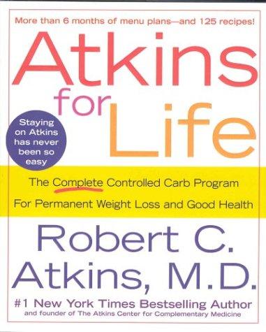 Atkins For Life: The Complete Controlled Carb Program For Permanent Weight Loss And Good Health: the complete controlled carb program for permanent weight loss and good health