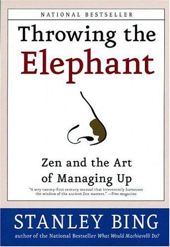 Throwing The Elephant: Zen And The Art Of Managing Up