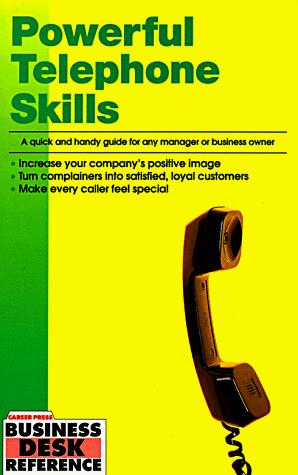 Powerful Telephone Skills: A Quick And Handy Guide For Any Manager Or Business Owner (Business Desk Reference)