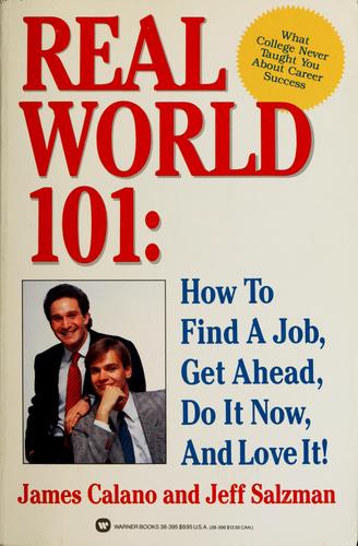 Real World 101: How to Find a Job, Get Ahead, Do It Now, and Love It!