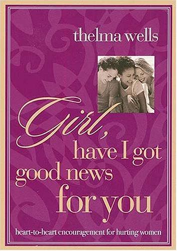 Girl, Have I Got Good News For You (with Authographed): heart-To-Heart Encouragement For Hurting Women