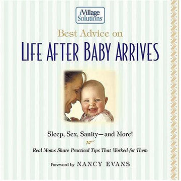 Best Advice On Life After Baby Arrives: sleep, sex, sanity, and more : real moms share practical tips that worked for them