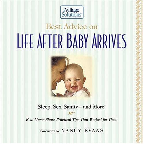 Best Advice On Life After Baby Arrives: sleep, sex, sanity, and more : real moms share practical tips that worked for them