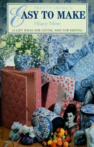 Pretty Things: Easy To Make: 25 Gifts Idas for Giving and for Keeping