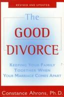 The Good Divorce: Keeping Your Family Together When Your Marriage Comes Apart