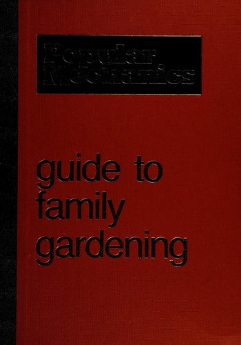 Popular Mechanics: Guide To Family Gardening