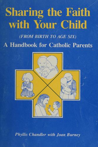 Sharing The Faith With Your Child: From Birth To Age 6: a handbook for catholic parents