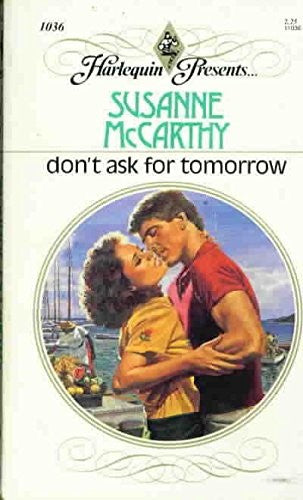 Don't Ask For Tomorrow (Harlequin Presents, No 1036)