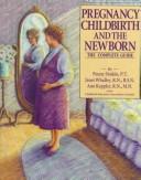 Pregnancy, Childbirth And The Newborn: The Complete Guide: the complete guide