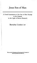 Jesus, Son Of Man: a fresh examination of the Son of Man sayings in the Gospels in the light of recent research