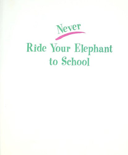 Never Ride Your Elephant To School