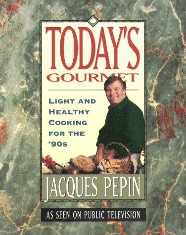 Today's Gourmet: Light And Healthy Cooking For The '90's (Pepin, Jacques)