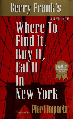 Gerry Frank's Where To Find It, Buy It, Eat It In New York: 2004-2005 Edition (Gerry Frank's Where To Find It, Buy It, Eat It In New York (Regular Edition))