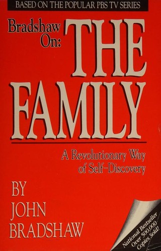 Bradshaw On The Family: A Revolutionary Way Of Self Discovery: a revolutionary way of self-discovery