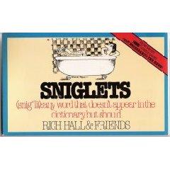 Sniglets (Snig'lit : Any Word That Doesn't Appear In The Dictionary, But Should): any word that doesn't appear in the dictionary, but should