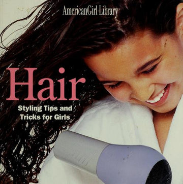Hair: Styling Tips And Tricks For Girls (American Girl Library)