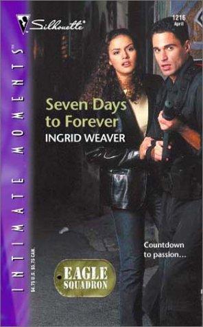 Seven Days To Forever : Eagle Squadron (Silhouette Intimate Moments No. 1216) (Silhouette Intimate Moments)
