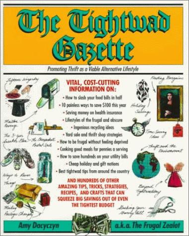 The Tightwad Gazette: Promoting Thrift As A Viable Alternative Lifestyle: promoting thrift as a viable alternative lifestyle