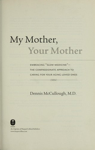 My Mother, Your Mother: Embracing 'Slow Medicine,' The Compassionate Approach To Caring For Your Aging Loved Ones
