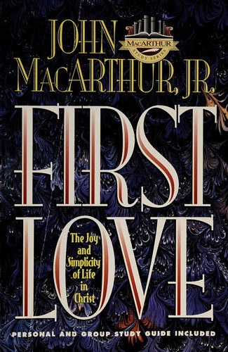 First Love: The Joy And Simplicity Of Life In Christ (Study Guide Included)