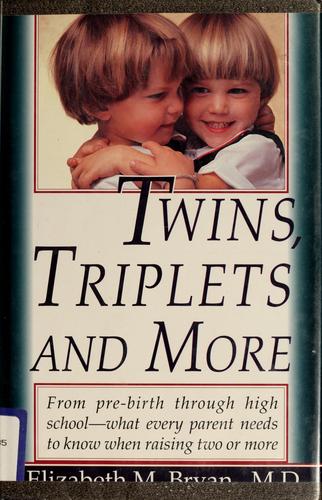 Twins, Triplets, And More: their nature, development and care