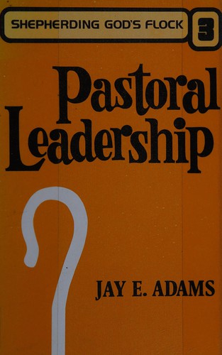 Pastoral Leadership (Shepherding God's Flock: Vol. 3)