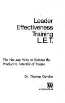 Leader Effectiveness Training, L.E.T: The No-Lose Way To Release The Productive Potential Of People: the no-lose way to release the productive potential of people