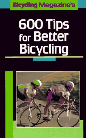 Bicycling Magazine's 600 Tips For Better Bicycling