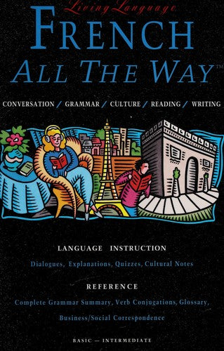 Living Language French All The Way Manual: conversation, grammar, culture, reading, writing