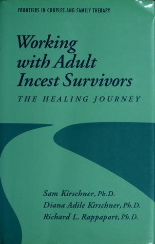 Working With Adult Incest Survivors: The Healing Journey (Frontiers In Couples & Family Therapy): the healing journey