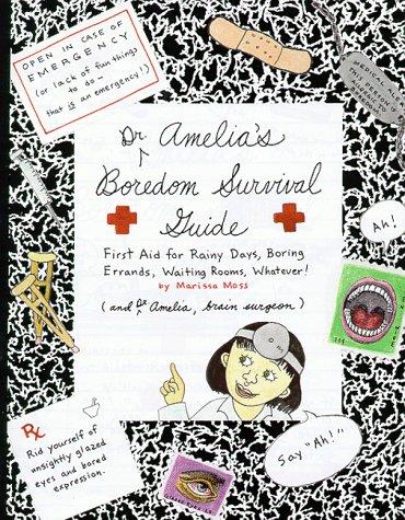 Dr. Amelia's Boredom Survival Guide: First Aid For Rainy Days, Boring Errands, Waiting Rooms, Whatever! (Amelia): first aid for rainy days, boring errands, waiting rooms, whatever!