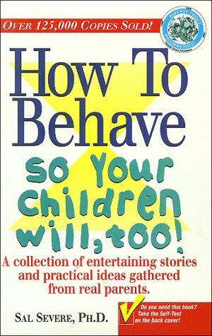 How To Behave So Your Children Will, Too!