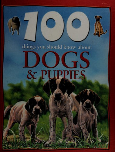 100 Things You Should Know About Dogs & Puppies