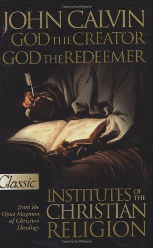 God The Creator, God The Redeemer:institutes Of The Christian Religion (Pure Gold Classic)